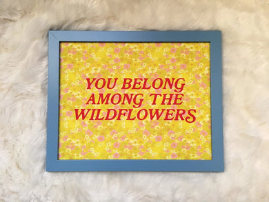 You Belong Among the Wildflowers11 X 14 Print