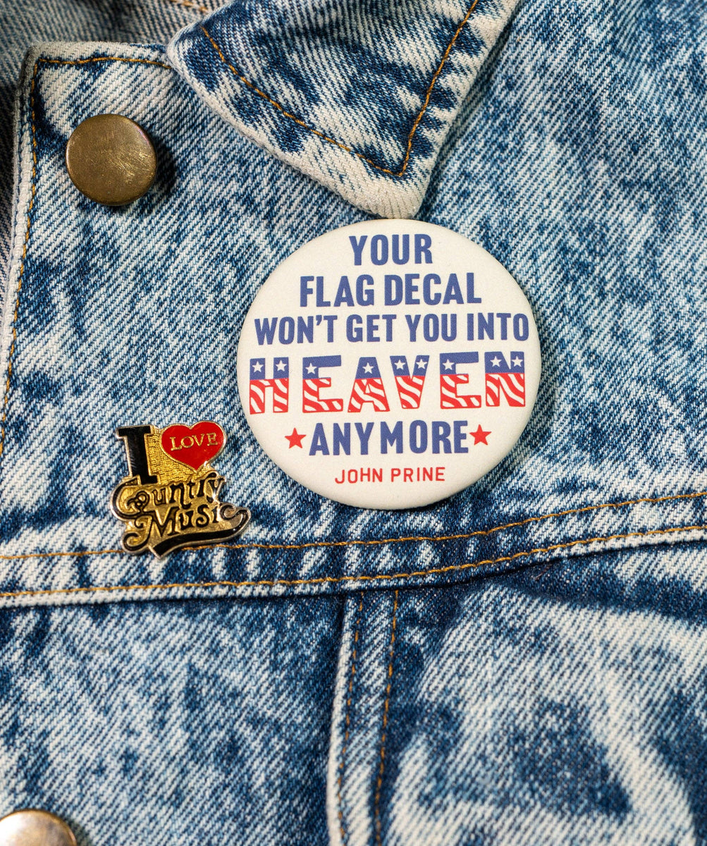 Your Flag Decal Won't Get You Into Heaven Anymore Button • John Prine ...