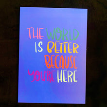 The World Is Better Because You're Here - Greeting Card