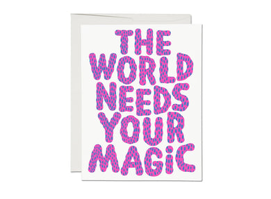 The World Needs Your Magic Encouragement Greeting Card