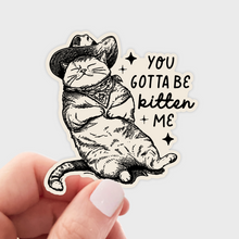 You Gotta Be Kitten Me Sticker