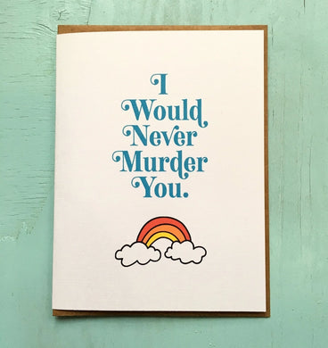 I Would Never Murder You Greeting Card