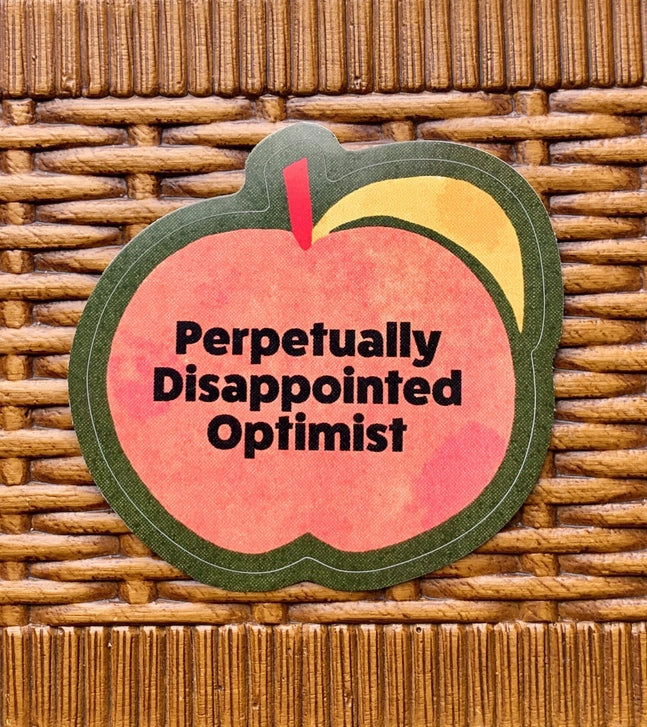 Perpetually Disappointed Optimist-Weatherproof Sticker