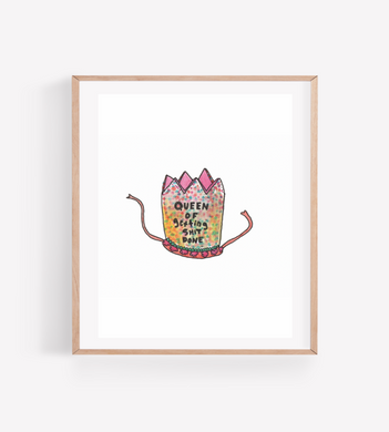 Queen of Getting Shit Done Art Print