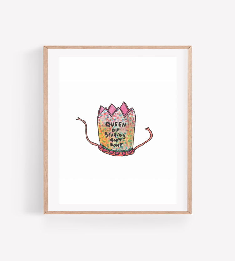 Queen of Getting Shit Done Art Print