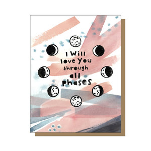 I Will Love You Through All Phases Card